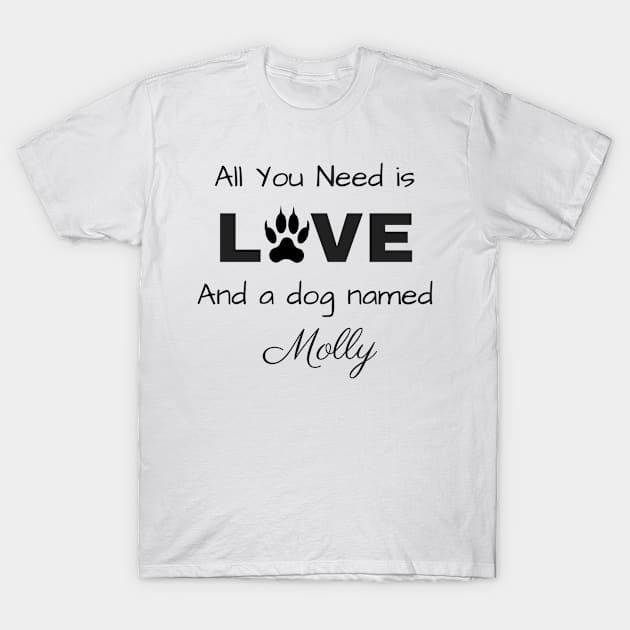 All you need is Love and a Dog named Molly T-Shirt by Moriartys Digital Visions